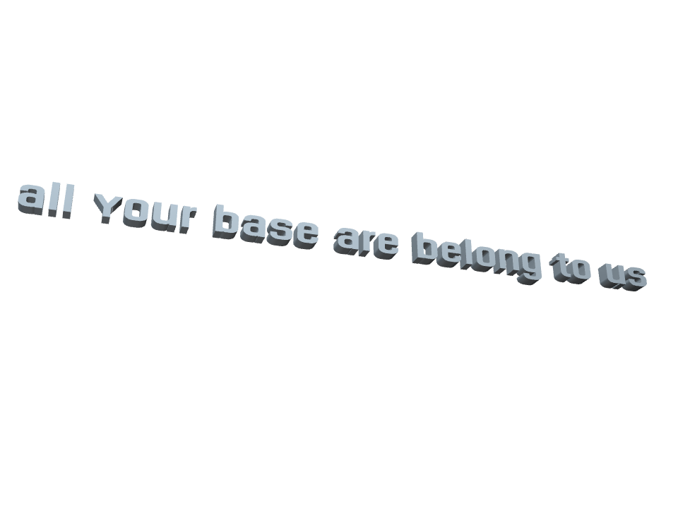 all your base are belong to us - 3D design by Andy Klement on Jul 25, 2017 all your base are belong to us - 3D design by Andy Klement on Jul 25, 2017